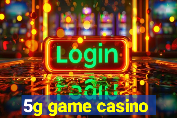 5g game casino